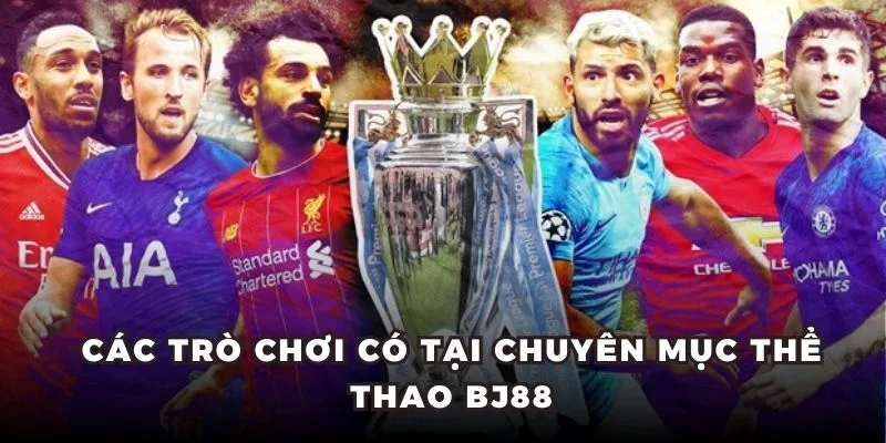 Những bộ môn chính tại chuyên mục thể thao BJ88