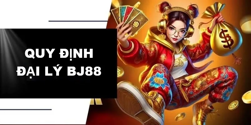 Quy định chung của chính sách đại lý BJ88