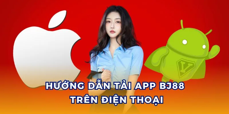 Hướng dẫn tải app BJ88