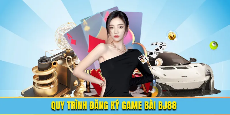 Quy trình thực hiện đăng ký cổng game bài BJ88