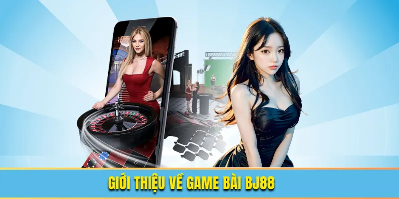 Giới thiệu game bài tại nhà cá BJ88