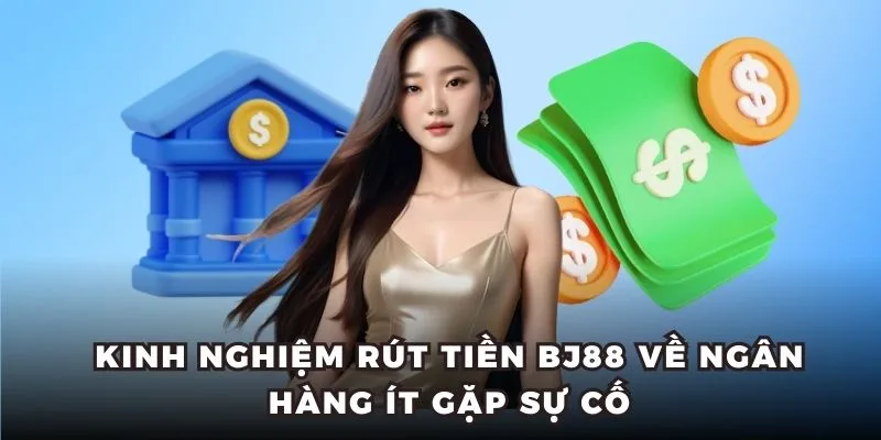 Kinh nghiệm thực hiện rút tiền dễ dàng tại nhà cái BJ88