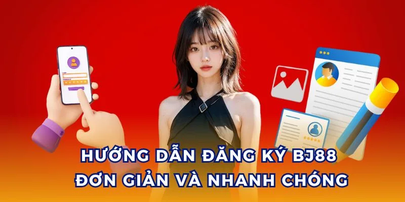 Quy trình đăng ký tài khoản nhà cái BJ88
