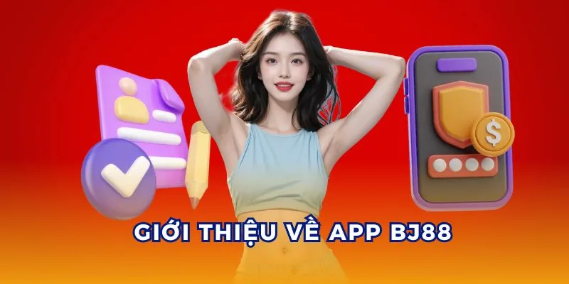 Giới thiệu chung về ứng dụng BJ88