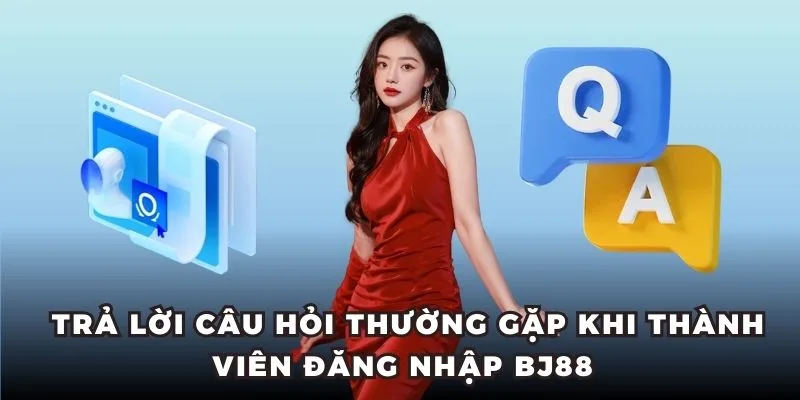 Câu hỏi thường gặp khi login BJ88