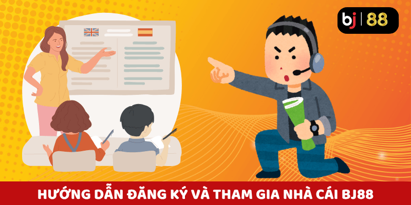 Hướng dẫn đăng ký và tham gia Bj88